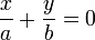 \frac{x}{a}+\frac{y}{b}=0