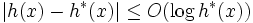 |h(x) - h^*(x)| \leq O(\log h^*(x))
