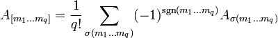 A_{[m_1\ldots m_q]}=\frac{1}{q!}\sum_{\sigma(m_1\ldots m_q)}(-1)^{\sgn(m_1\ldots m_q)}A_{\sigma(m_1\ldots m_q)}