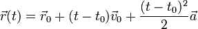 \vec r(t) = \vec r_0 + (t-t_0)\vec v_0 + {(t-t_0)^2\over 2}\vec a