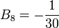 B_8=-\frac1{30}