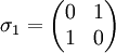 \sigma_1 = 
\begin{pmatrix}
0&amp;amp;1\\
1&amp;amp;0
\end{pmatrix}