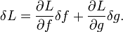 \delta L=\frac{\partial L}{\partial f}\delta f+\frac{\partial L}{\partial g}\delta g.