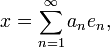 x=\sum_{n=1}^\infty a_ne_n ,