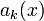 \ {a_k}(x)