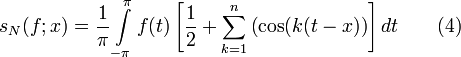 s_N(f;x)=\frac1{\pi}\int\limits_{-\pi}^{\pi}f(t)\left[\frac1{2} + \sum_{k=1}^n\left(\cos(k(t-x)\right)\right]dt\qquad(4)