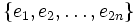 \{e_1, e_2, \dots , e_{2n}\}