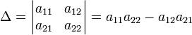 \Delta=\begin{vmatrix} a_{11} &amp;amp; a_{12} \\ a_{21} &amp;amp; a_{22} \end{vmatrix}=a_{11}a_{22}-a_{12}a_{21}