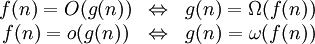  \begin{matrix}
f(n)= O(g(n)) &amp;amp; \Leftrightarrow &amp;amp; g(n)=\Omega(f(n)) \\
f(n)= o(g(n)) &amp;amp; \Leftrightarrow &amp;amp; g(n)=\omega(f(n)) 
\end{matrix}