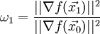 \omega_1=\frac{||\nabla f(\vec{x_1})||^2}{||\nabla f(\vec{x_0})||^2}\!