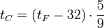 t_C = (t_F-32) \cdot {5 \over 9}