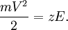 \frac{mV^2}{2} = zE.