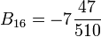 B_{16}=-7\frac{47}{510}