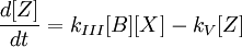 \frac{d [Z]}{dt}=  k_{III} [B] [X] - k_V [Z] 