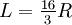 \textstyle L=\frac{16}{3}R