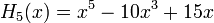 H_5(x)=x^5-10x^3+15x\,