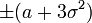 \pm (a + 3 \sigma ^2)