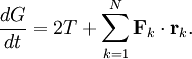 
\frac{dG}{dt} = 2 T + \sum_{k=1}^{N} \mathbf{F}_{k} \cdot \mathbf{r}_{k}.
