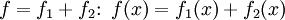 f = f_1 + f_2\colon\ f(x) = f_1(x) + f_2(x)