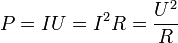  P = IU = I^2 R = \frac{U^2}{R} 