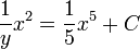 \frac{1}{y}x^2 = \frac{1}{5}x^5 + C