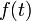 \displaystyle f(t)
