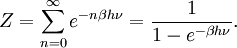 Z = \sum_{n=0}^{\infty} e^{-n\beta h\nu} = \frac{1}{1 - e^{-\beta h\nu}}.