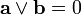 \mathbf a\vee \mathbf b=0