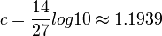 c = \frac{14}{27} log 10 \approx 1.1939