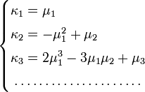 \begin{cases}
\kappa_1=\mu_1 \\[1mm]
\kappa_2=-\mu^2_1+\mu_2 \\[1mm]
\kappa_3=2\mu^3_1-3\mu_1\mu_2 +\mu_3 \\[1mm]
\;\ldots\ldots\ldots\ldots\ldots\ldots\ldots
\end{cases}