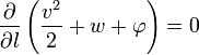  \frac{\partial}{\partial l} \left( \frac{v^2}{2} + w + \varphi \right) = 0 