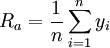 R_a=\frac{1}{n}\sum_{i=1}^n y_i \,\!