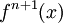 \ f^{n+1}(x)