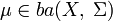 \mu\in ba(X,\;\Sigma)
