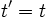 t' = t \