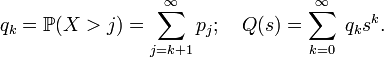 q_k=\mathbb{P}(X&gt;j)=\sum_{j=k+1}^\infty{p_j};\quad Q(s)=\sum_{k=0}^\infty\;q_k s^k.