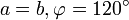 a = b, \varphi = 120^\circ 