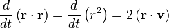\frac{d}{dt} \left( \mathbf{r} \cdot \mathbf{r} \right) =
\frac{d}{dt} \left( r^{2} \right) = 2 \left( \mathbf{r} \cdot \mathbf{v} \right)