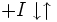 +I   \downarrow \uparrow