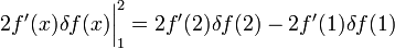 2f'(x)\delta f(x)\bigg|_1^2=2f'(2)\delta f(2)-2f'(1)\delta f(1)