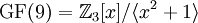 \mathrm{GF}(9)=\mathbb{Z}_3[x]/\langle x^2+1\rangle