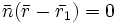 \bar n (\bar r - \bar{r_1})=0
