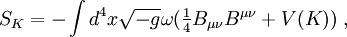 S_K=-\int
d^4x\sqrt{-g}\omega(\textstyle\frac14B_{\mu\nu}B^{\mu\nu}+V(K))\;,