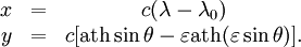 
\begin{matrix}
x &amp;amp;=&amp;amp; c(\lambda-\lambda_0)\\
y &amp;amp;=&amp;amp; c [\mathop{\rm ath}\sin\theta-\varepsilon\mathop{\rm ath}(\varepsilon\sin\theta)].
\end{matrix}
