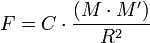 F = C\cdot{\frac{(M\cdot{M'})}{R^2}}