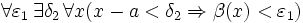 \forall \varepsilon_{1}\, \exists \delta_{2}\, \forall x(x-a&amp;lt;\delta_{2}\Rightarrow \beta(x)&amp;lt;\varepsilon_{1})