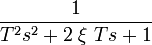 \frac{1}{T^2s^2 + 2\;\xi\ T s + 1}