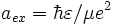a_{ex}=\hbar\varepsilon/\mu e^2