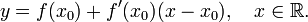 y = f(x_0) + f'(x_0)(x-x_0),\quad x\in \mathbb{R}.