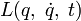 L(q,\; \dot q,\; t)